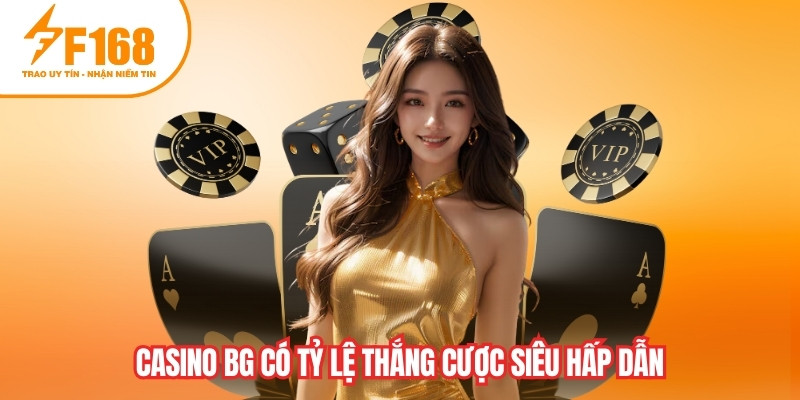 Casino BG có tỷ lệ thắng cược siêu hấp dẫn